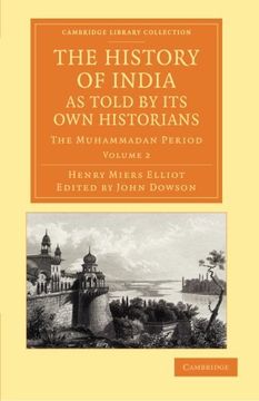portada The History of India, as Told by its own Historians: The Muhammadan Period (Cambridge Library Collection - Perspectives From the Royal Asiatic Society) (Volume 2) (en Inglés)