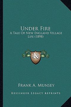 portada under fire: a tale of new england village life (1898) a tale of new england village life (1898) (in English)