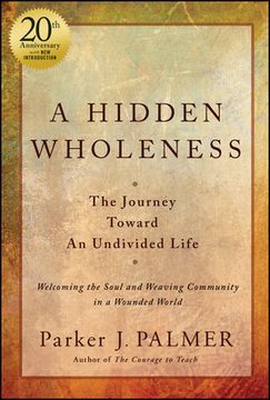 portada A Hidden Wholeness: The Journey Toward an Undivided Life, 20th Anniversary Edition (in English)