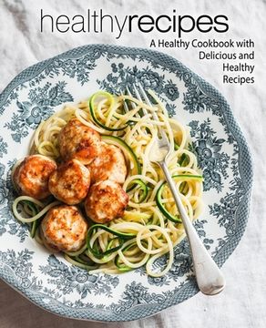 portada Healthy Recipes: A Healthy Cookbook with Delicious and Healthy Recipes (2nd Edition) (en Inglés)