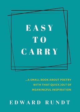 portada Easy to Carry - A Small Book of Poetry With a Quick Jolt of meaningful Inspiration (en Inglés)