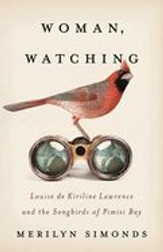 portada Woman, Watching: Louise de Kiriline Lawrence and the Songbirds of Pimisi bay (en Inglés)