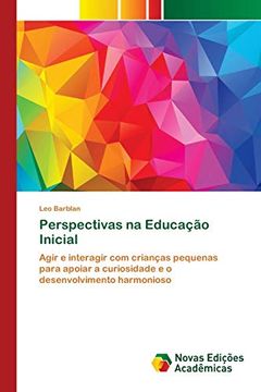 portada Perspectivas na Educação Inicial: Agir e Interagir com Crianças Pequenas Para Apoiar a Curiosidade e o Desenvolvimento Harmonioso (en Portugués)