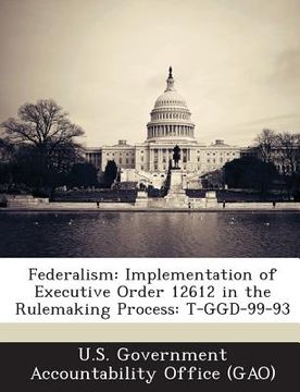 portada Federalism: Implementation of Executive Order 12612 in the Rulemaking Process: T-Ggd-99-93