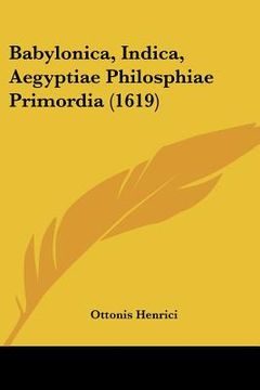 portada Babylonica, Indica, Aegyptiae Philosphiae Primordia (1619) (en Latin)