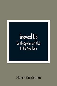 portada Snowed up: Or, the Sportsman'S Club in the Mountains (en Inglés)
