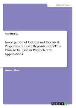 portada Investigation of Optical and Electrical Properties of Laser Deposited CdS Thin Films to be used in Photoelectric Applications