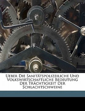 portada Ueber Die Sanitatspolizeiliche Und Volkswirtschaftliche Bedeutung Der Trachtigkeit Der Schlachtschweine (en Alemán)