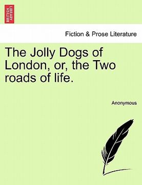portada the jolly dogs of london, or, the two roads of life. (en Inglés)