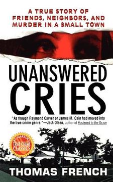 portada unanswered cries: a true story of friends, neighbors, and murder in a small town (en Inglés)