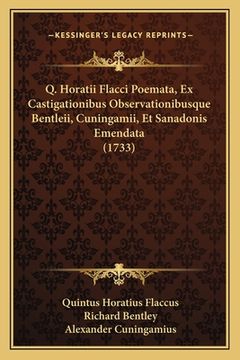 portada Q. Horatii Flacci Poemata, Ex Castigationibus Observationibusque Bentleii, Cuningamii, Et Sanadonis Emendata (1733) (en Latin)