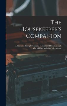 portada The Housekeeper's Companion: a Practical Receipt Book and Household Physician, With Much Other Valuable Information