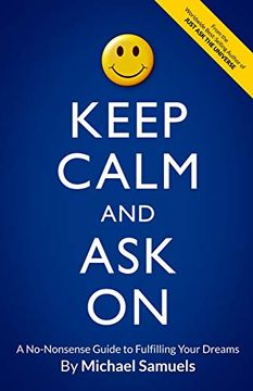 portada Keep Calm and ask on: A No-Nonsense Guide to Fulfilling Your Dreams (Manifesting Your Dreams Collection) 