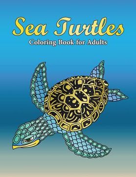 portada Sea Turtles Coloring Book For Adults: A Really Relaxing Coloring Book to Calm Down & Relieve Stress for Grown Ups with Beautiful Ocean Animals Swimmin (en Inglés)