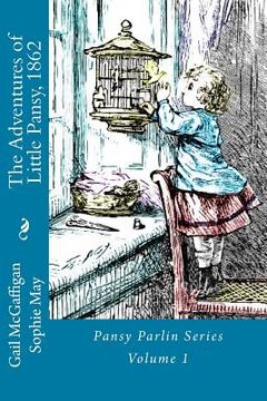 portada The Adventures of Little Pansy, 1862: Pansy Parlin Series...My Little Folks Books (en Inglés)