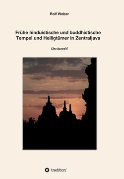 portada Frühe hinduistische und buddhistische Tempel und Heiligtümer in Zentraljava: Eine Auswahl (in German)