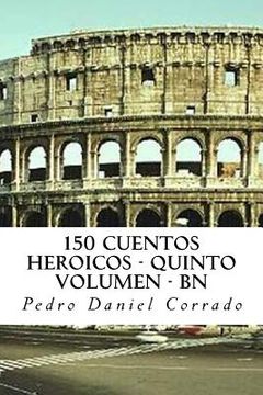 portada 150 Cuentos Heroicos - Quinto Volumen - BN: Quinto Volumen del Sexto Libro de la Serie 365 Cuentos Infantiles y Juveniles