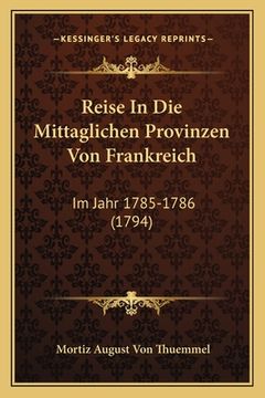 portada Reise In Die Mittaglichen Provinzen Von Frankreich: Im Jahr 1785-1786 (1794) (in German)