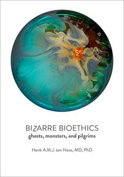 portada Bizarre Bioethics: Ghosts, Monsters, and Pilgrims (en Inglés)