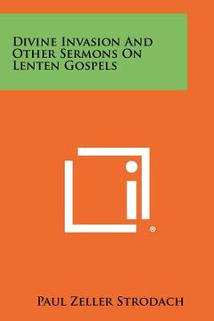 portada divine invasion and other sermons on lenten gospels (en Inglés)