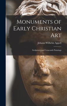 portada Monuments of Early Christian Art: Sculptures and Catacomb Paintings (en Inglés)