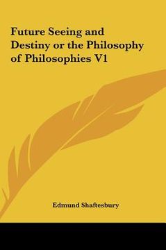 portada future seeing and destiny or the philosophy of philosophies v1 (en Inglés)