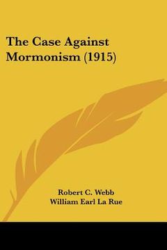 portada the case against mormonism (1915) (en Inglés)