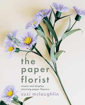portada The Paper Florist: Create and Display Stunning Paper Flowers
