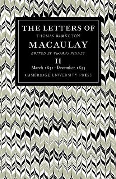 portada The Letters of Thomas Babington Macaulay: Volume 2, March 1831 December 1833: March 1831-December 1833 v. 2, (en Inglés)