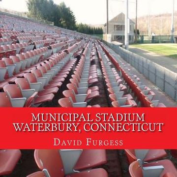 portada Municipal Stadium Waterbury, Connecticut: The Way It Was (en Inglés)