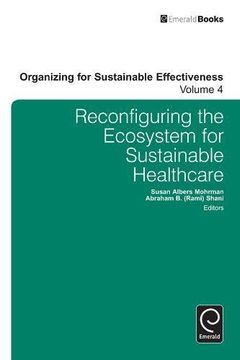 portada Reconfiguring the Ecosystem for Sustainable Healthcare (Organizing for Sustainable Effectiveness)