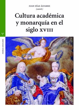 portada Cultura Académica y Monarquía en el Siglo Xviii (Estudios Históticos la Olmeda. Piedras Angulares) (in Spanish)