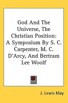 portada god and the universe, the christian position: a symposium by s. c. carpenter, m. c. d'arcy, and bertram lee woolf