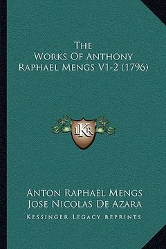 portada the works of anthony raphael mengs v1-2 (1796) (en Inglés)