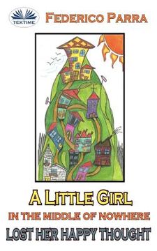 portada A little girl in the middle of nowhere lost her happy thought (en Inglés)