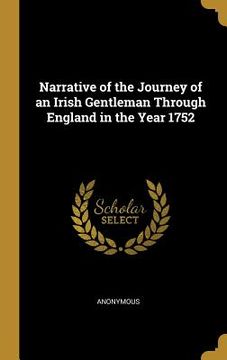 portada Narrative of the Journey of an Irish Gentleman Through England in the Year 1752 (en Inglés)