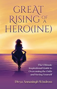 portada Great Rising of a Heroine: The Ultimate Inspirational Guide to Overcoming the Odds and Saving Yourself (en Inglés)