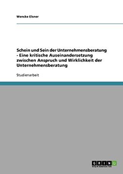 portada Schein und Sein der Unternehmensberatung - Eine kritische Auseinandersetzung zwischen Anspruch und Wirklichkeit der Unternehmensberatung (German Edition)