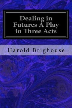 portada Dealing in Futures A Play in Three Acts