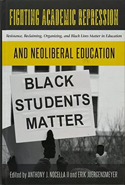 portada Fighting Academic Repression and Neoliberal Education: Resistance, Reclaiming, Organizing, and Black Lives Matter in Education (Radical Animal Studies and Total Liberation)
