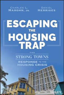 portada Escaping the Housing Trap: The Strong Towns Response to the Housing Crisis (en Inglés)