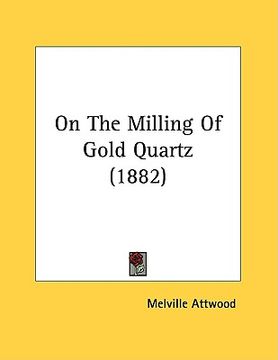 portada on the milling of gold quartz (1882) (en Inglés)