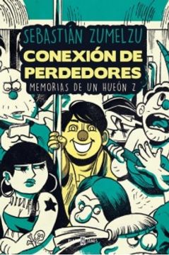 portada Conexión de Perdedores. Memorias de un Hueón z (in Spanish)