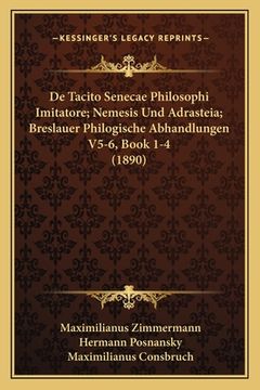 portada De Tacito Senecae Philosophi Imitatore; Nemesis Und Adrasteia; Breslauer Philogische Abhandlungen V5-6, Book 1-4 (1890) (in Latin)