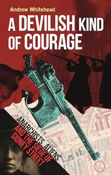 portada A Devilish Kind of Courage: Anarchists, Aliens and the Siege of Sidney Street (in English)