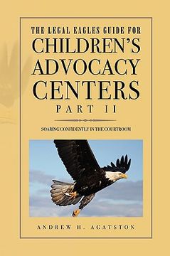 portada the legal eagles guide for children's advocacy centers, part ii (en Inglés)