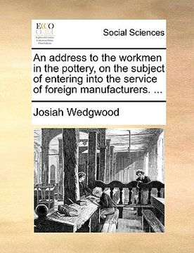 portada an address to the workmen in the pottery, on the subject of entering into the service of foreign manufacturers. ... (en Inglés)