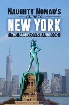 portada Naughty Nomad's Guide to New York City: How to get laid and party like a rock star in NYC. (en Inglés)