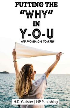 portada Putting The "Why" In Y-O- U: Why You Should Love Yourself (en Inglés)