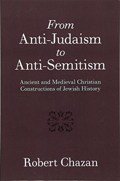 portada From Anti-Judaism to Anti-Semitism: Ancient and Medieval Christian Constructions of Jewish History (en Inglés)